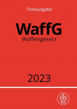 Waffengesetz – WaffG 2023 von Studier,  Ronny
