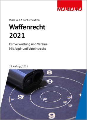 Waffenrecht 2021 von Walhalla Fachredaktion