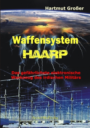 Waffensystem HAARP von Grosser,  Hartmut
