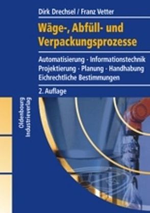 Wäge-, Abfüll- und Verpackungsprozesse von Drechsel,  Dirk, Vetter,  Franz