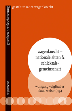 Wagenknecht – Nationale Sitten und Schicksalsgemeinschaft von Veiglhuber,  Wolfgang, Weber,  Klaus
