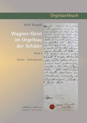 Wagner-Geist im Orgelbau der Schüler, Band 3 von Bergelt,  Wolf