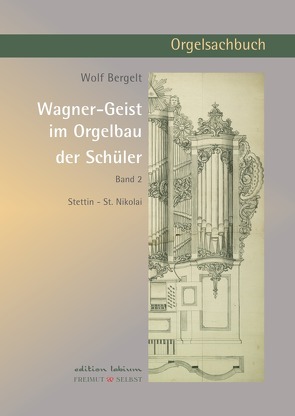 Wagner-Geist im Orgelbau der Schüler, Band 2 von Bergelt,  Wolf