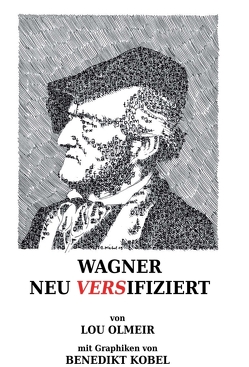 WAGNER NEU VERSIFIZIERT von Olmeir,  Lou