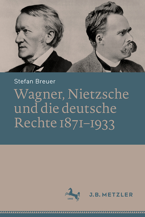 Wagner, Nietzsche und die deutsche Rechte 1871–1933 von Breuer,  Stefan