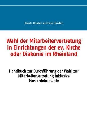 Wahl der Mitarbeitervertretung in Einrichtungen der ev. Kirche oder Diakonie im Rheinland von Reinders,  Daniela, Thönißen,  Frank