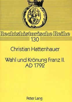 Wahl und Krönung Franz II. AD 1792 von Hattenhauer,  Christian