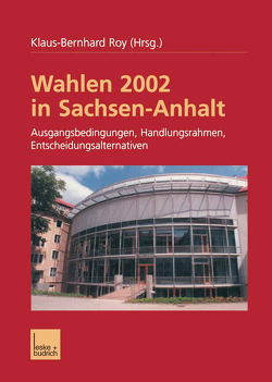 Wahlen 2002 in Sachsen-Anhalt von Roy,  Klaus-Bernhard