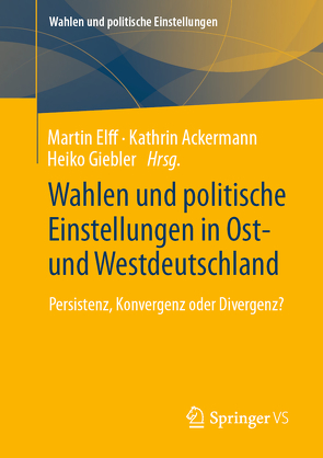 Wahlen und politische Einstellungen in Ost- und Westdeutschland von Ackermann,  Kathrin, Elff,  Martin, Giebler,  Heiko