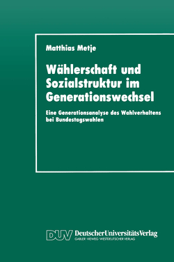 Wählerschaft und Sozialstruktur im Generationswechsel von Metje,  Matthias
