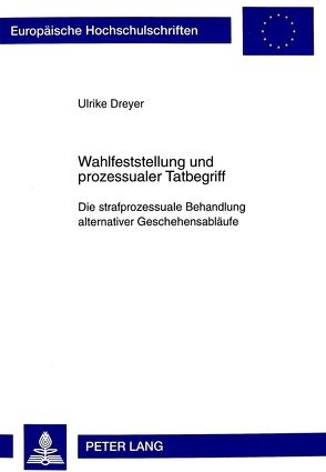 Wahlfeststellung und prozessualer Tatbegriff von Dreyer,  Ulrike