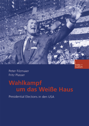 Wahlkampf um das Weiße Haus von Filzmaier,  Peter, Plasser,  Fritz