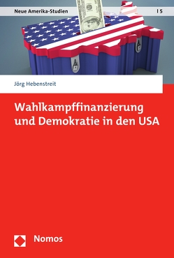 Wahlkampffinanzierung und Demokratie in den USA von Hebenstreit,  Jörg