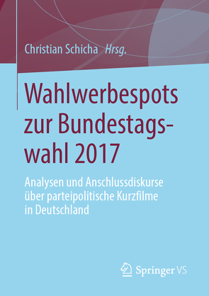 Wahlwerbespots zur Bundestagswahl 2017 von Schicha,  Christian