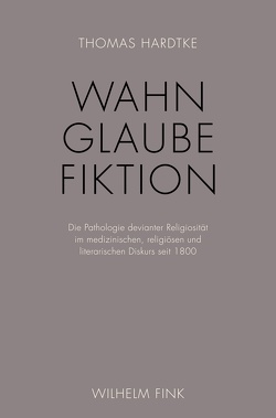 Wahn – Glaube – Fiktion von Hardtke,  Thomas