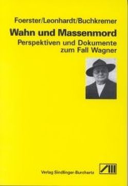 Wahn und Massenmord. Perspektiven und Dokumente zum Fall Wagner von Buchkremer,  Gerhard, Foerster,  Klaus