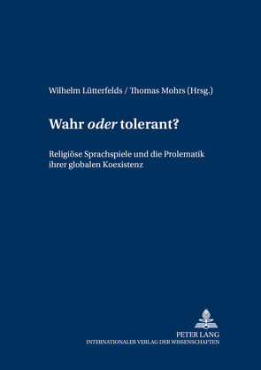 Wahr «oder» tolerant? von Lütterfelds,  Wilhelm, Mohrs,  Thomas