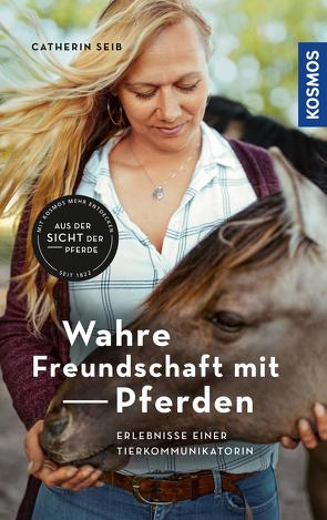 Wahre Freundschaft mit Pferden von Seib,  Catherin