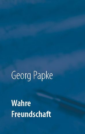 Wahre Freundschaft von Papke,  Georg