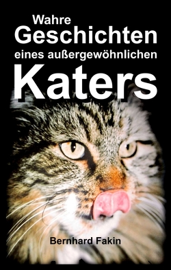 Wahre Geschichten eines aussergewöhnlichen Katers von Fakin,  Bernhard