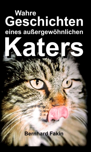 Wahre Geschichten eines aussergewöhnlichen Katers von Fakin,  Bernhard