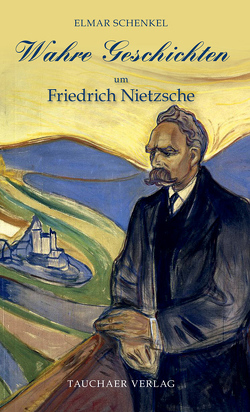 Wahre Geschichten um Friedrich Nietzsche von Schenkel,  Elmar