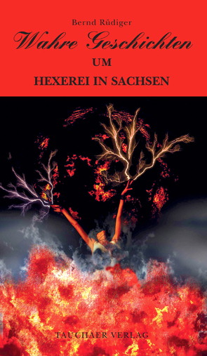 Wahre Geschichten um Hexerei in Sachsen von Rüdiger,  Bernd