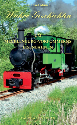 Wahre Geschichten um Mecklenburg-Vorpommerns Eisenbahnen von Münch,  Reinhard