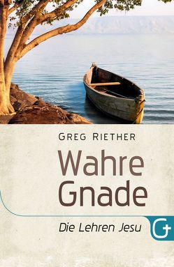 Wahre Gnade – Die Lehren Jesu von Riether,  Greg