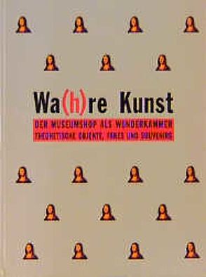 Wa(h)re Kunst von Bien,  Helmut M, Brock,  Bazon, Fliedl,  Gottfried, Giersch,  Ulrich, Sturm,  Martin, Zendron,  Rainer