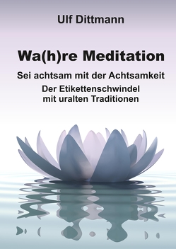 Wa(h)re Meditation von Dittmann,  Ulf