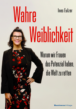 Wahre Weiblichkeit von Eulzer,  Ines