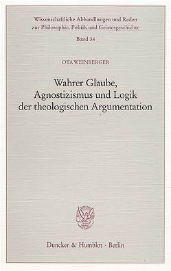 Wahrer Glaube, Agnostizismus und Logik der theologischen Argumentation. von Weinberger,  Ota