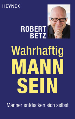 Wahrhaftig Mann sein von Betz,  Robert