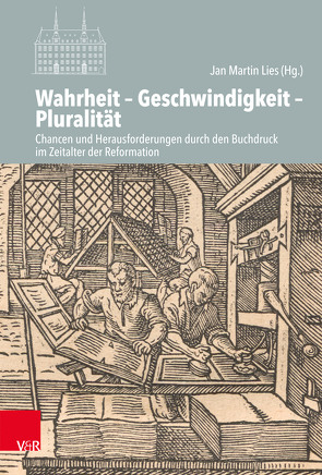 Wahrheit – Geschwindigkeit – Pluralität von Bechtold-Mayer,  Marion, Dingel,  Irene, Füssel,  Stephan, Hasse,  Hans-Peter, Heal,  Bridget, Hille,  Martin, Hofmann,  Andrea, Jürgens,  Henning P, Kohnle,  Armin, Lies,  Jan Martin, Michel,  Stefan, Moulin,  Claudine, Mueller,  Markus, Schneider,  Hans-Otto, Steiger,  Johann Anselm, Unterburger,  Klaus, Wilke,  Juergen, Witt,  Christian Volkmar, Wolgast,  Eike