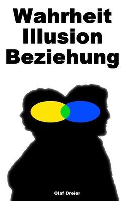 Wahrheit – Illusion – Beziehung von Dreier,  Olaf