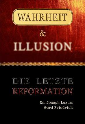 Wahrheit & Illusion – Die Letzte Reformation von Friedrich,  Gerd, Luxum,  Joseph
