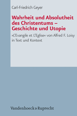 Wahrheit und Absolutheit des Christentums – Geschichte und Utopie von Geyer,  Carl-Friedrich