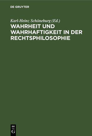 Wahrheit und Wahrhaftigkeit in der Rechtsphilosophie von Schöneburg,  Karl-Heinz