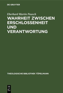 Wahrheit zwischen Erschlossenheit und Verantwortung von Pausch,  Eberhard Martin
