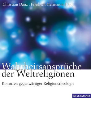 Wahrheitsansprüche der Weltreligionen von Danz,  Christian, Essen,  Georg, Hermanni,  Friedrich, Schmidt-Leukel,  Perry, von Scheliha,  Arnulf