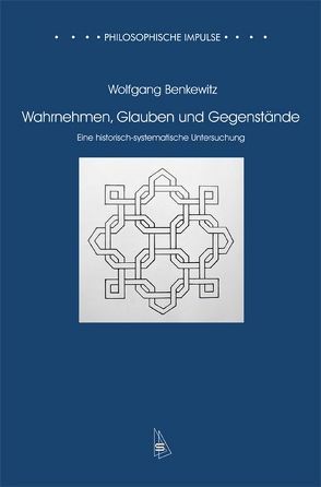 Wahrnehmen, Glauben und Gegenstände von Benkewitz,  Wolfgang