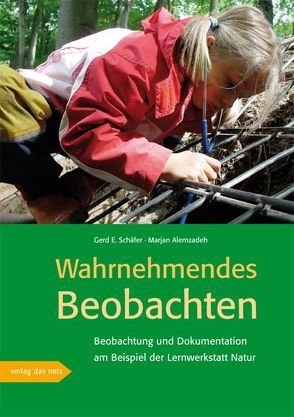 Wahrnehmendes Beobachten am Beispiel der ‚Lernwerkstatt Natur‘ von Alemzadeh,  Marjan, Schäfer,  Gerd E.
