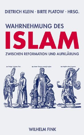 Wahrnehmung des Islam zwischen Reformation und Aufklärung von Klein,  Dietrich, Platow,  Birte
