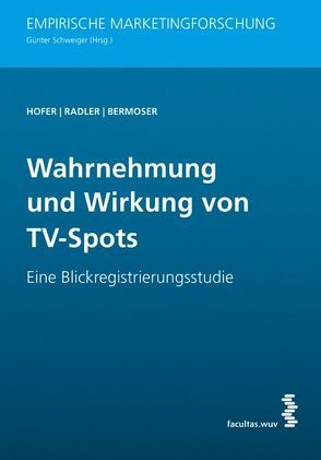 Wahrnehmung und Wirkung von TV-Spots von Bermoser,  Katharina, Hofer,  Natalie, Radler,  Viktoria