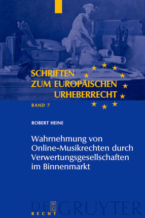Wahrnehmung von Online-Musikrechten durch Verwertungsgesellschaften im Binnenmarkt von Heine,  Robert