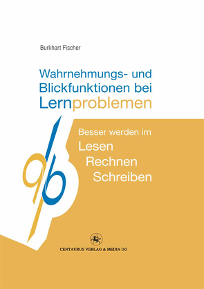 Wahrnehmungs- und Blickfunktionen bei Lernproblemen von Fischer,  Burkhart