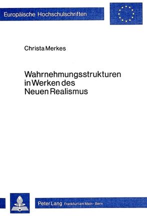 Wahrnehmungsstrukturen in Werken des Neuen Realismus von Merkes,  Christa