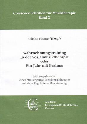 Wahrnehmungstraining in der Sozialmusiktherapie oder Ein Jahr mit Brahms von Haase,  Ulrike