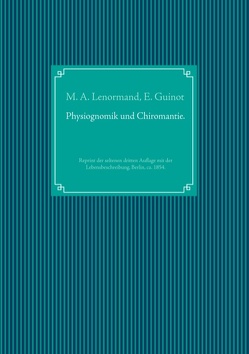 Wahrsagekunst: Die Physiognomik und die Chiromantie. Lebensbeschreibung der Mlle. Lenormand. von Guinot,  Eugène, Lenormand,  Marie Anne